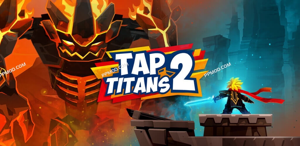 点杀泰坦2 破解版 Ver.6.11.0 Tap Titans 2 MOD APK[无限资源][无限货币][游戏加速]-PPMOD